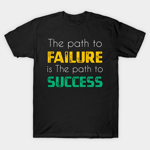 The path to failure is the path to success sweatshirt T-Shirt by YourSelf101